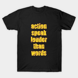 action speak louder than words T-Shirt